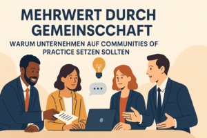 Warum Unternehmen auf Communities of Practice setzen sollten